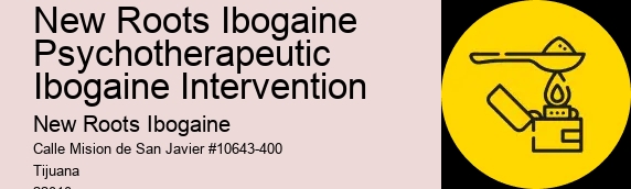 New Roots Ibogaine Psychotherapeutic Ibogaine Intervention