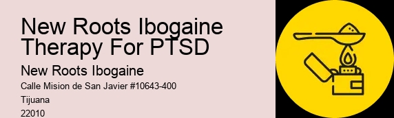 New Roots Ibogaine Therapy For PTSD