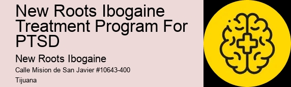 New Roots Ibogaine Treatment Program For PTSD