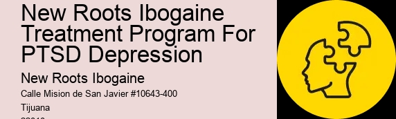 New Roots Ibogaine Treatment Program For PTSD Depression