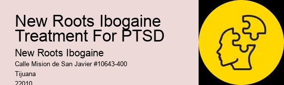 New Roots Ibogaine Treatment For PTSD